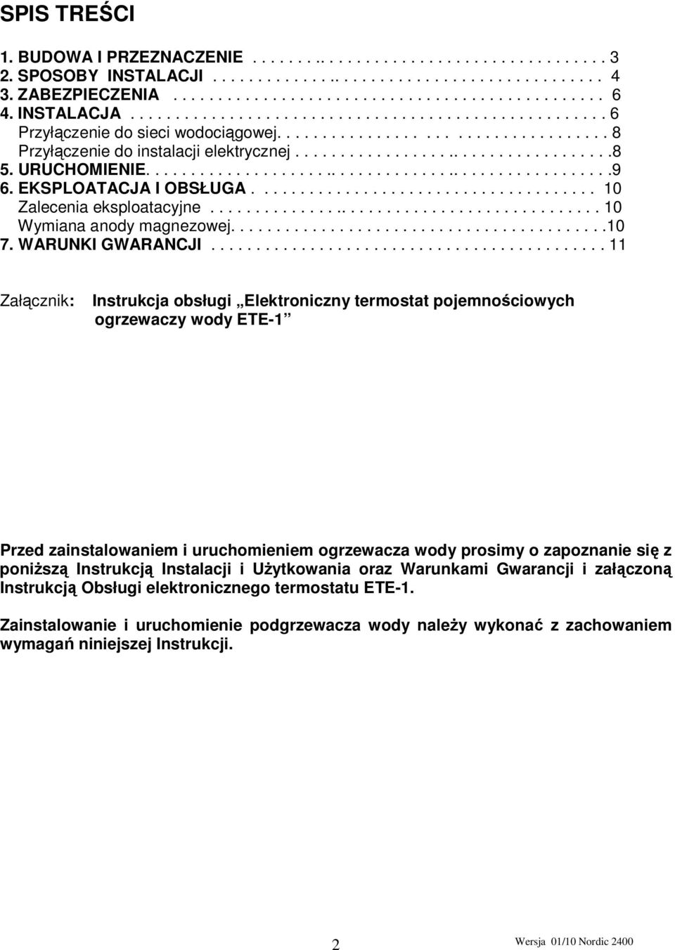 URUCHOMIENIE.....................................................9 6. EKSPLOATACJA I OBSŁUGA...................................... 10 Zalecenia eksploatacyjne............................................ 10 Wymiana anody magnezowej.