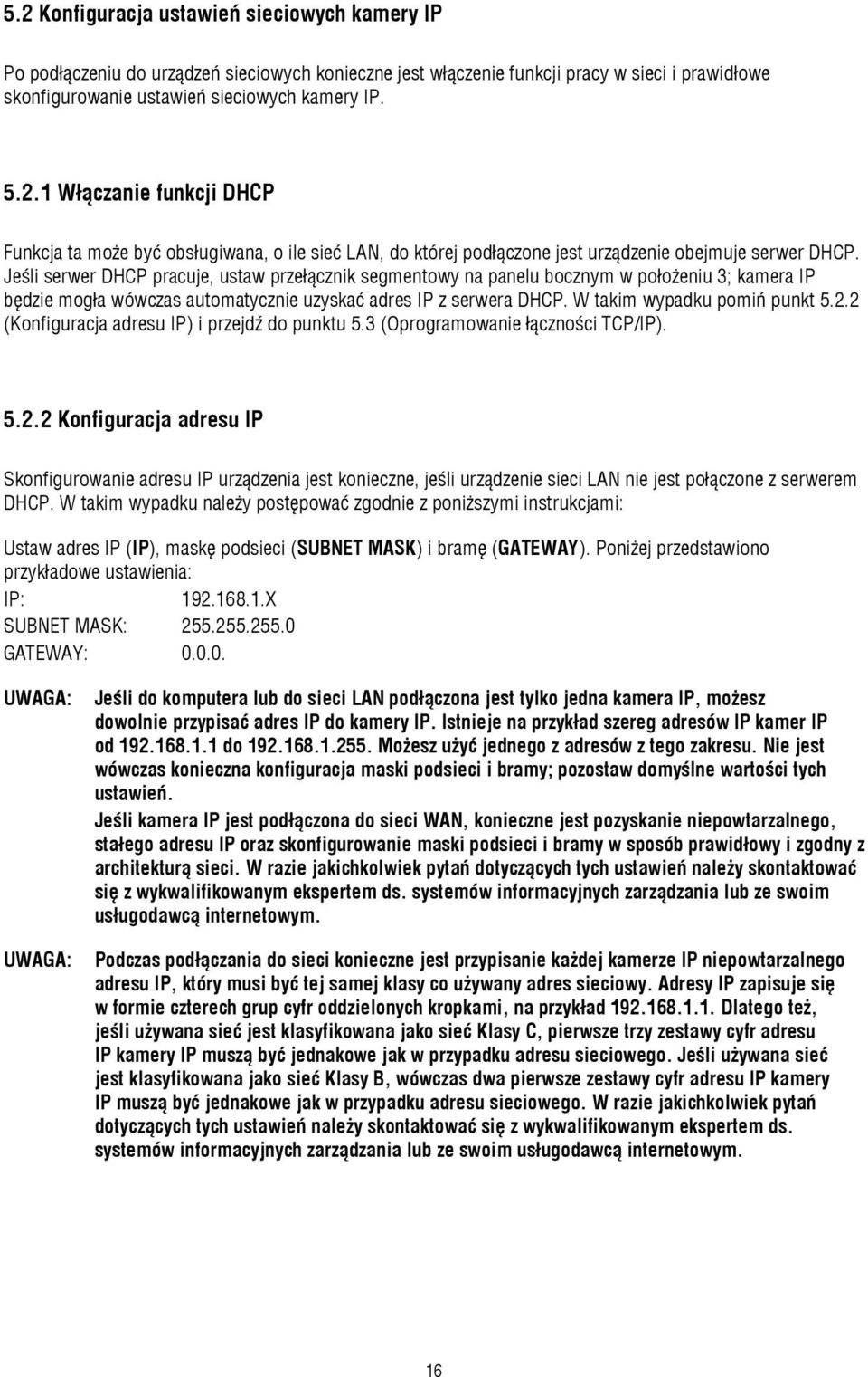 2 (Konfiguracja adresu IP) i przejdź do punktu 5.3 (Oprogramowanie łączności TCP/IP). 5.2.2 Konfiguracja adresu IP Skonfigurowanie adresu IP urządzenia jest konieczne, jeśli urządzenie sieci LAN nie jest połączone z serwerem DHCP.