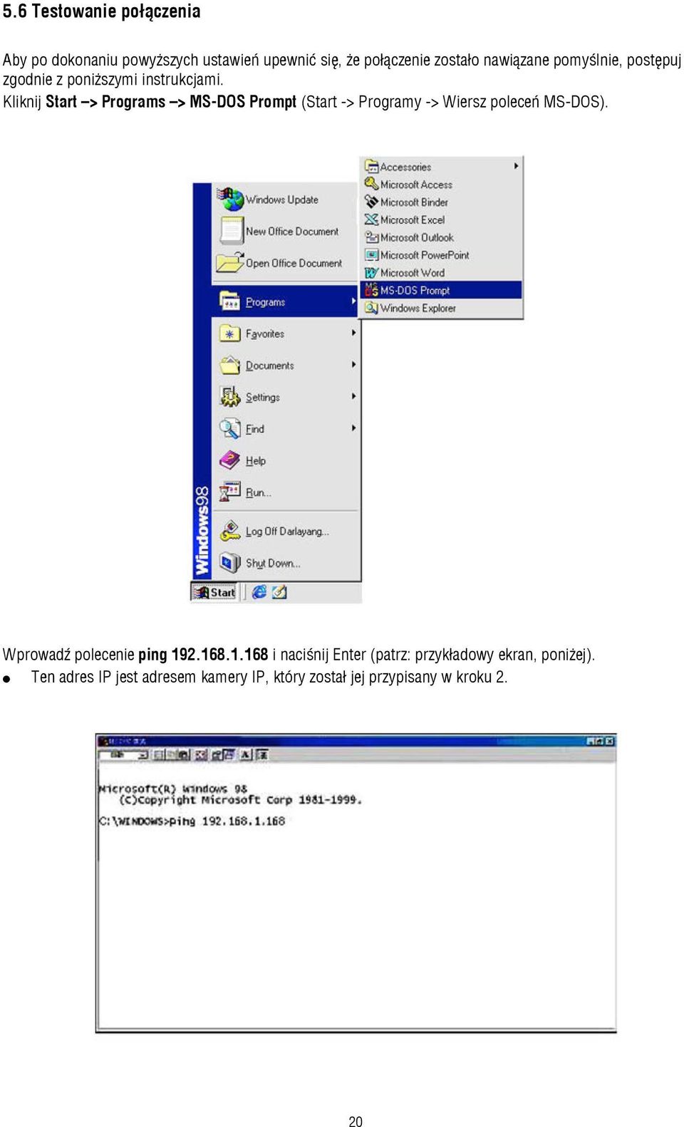 Kliknij Start > Programs > MS-DOS Prompt (Start -> Programy -> Wiersz poleceń MS-DOS).