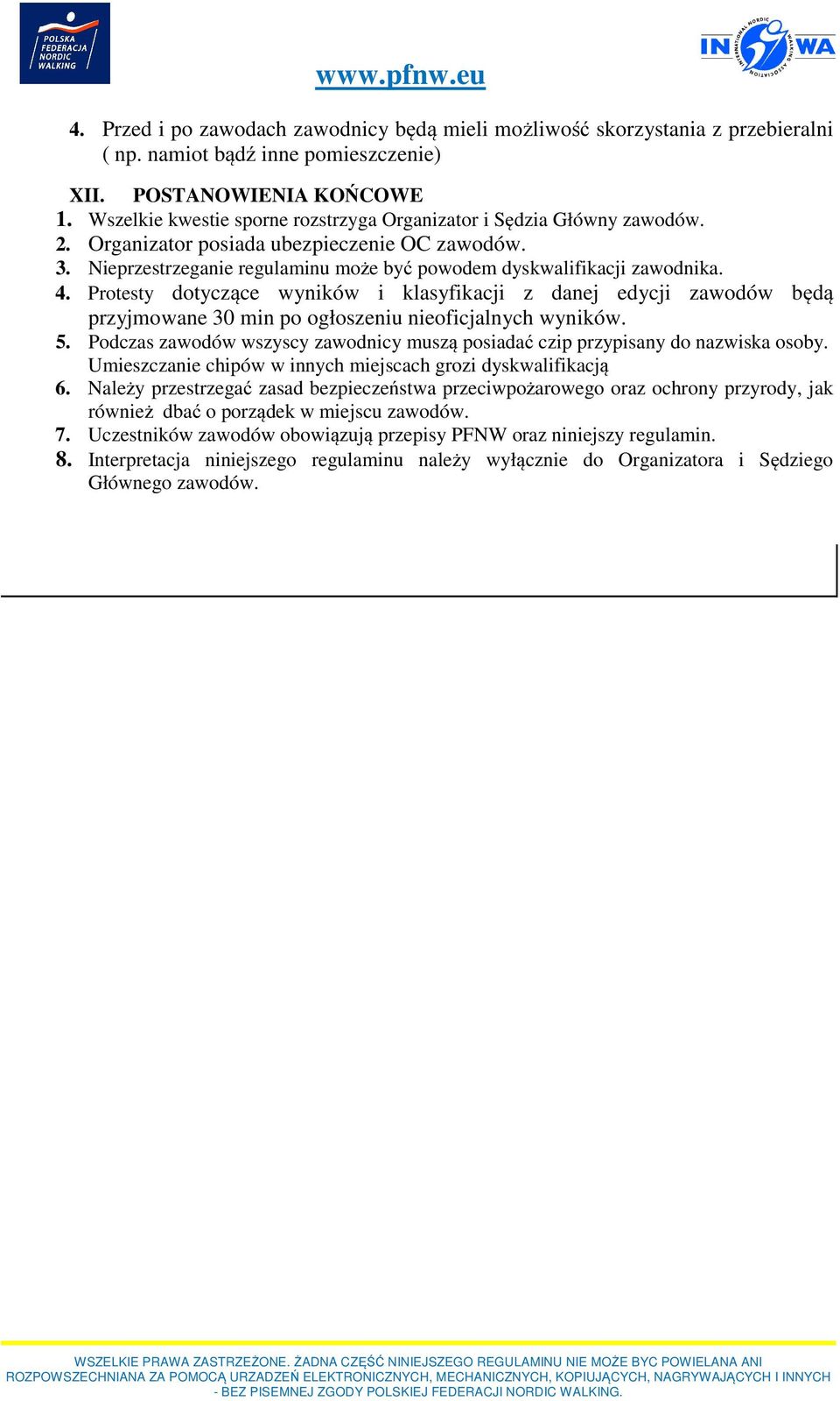 Protesty dotyczące wyników i klasyfikacji z danej edycji zawodów będą przyjmowane 30 min po ogłoszeniu nieoficjalnych wyników. 5.