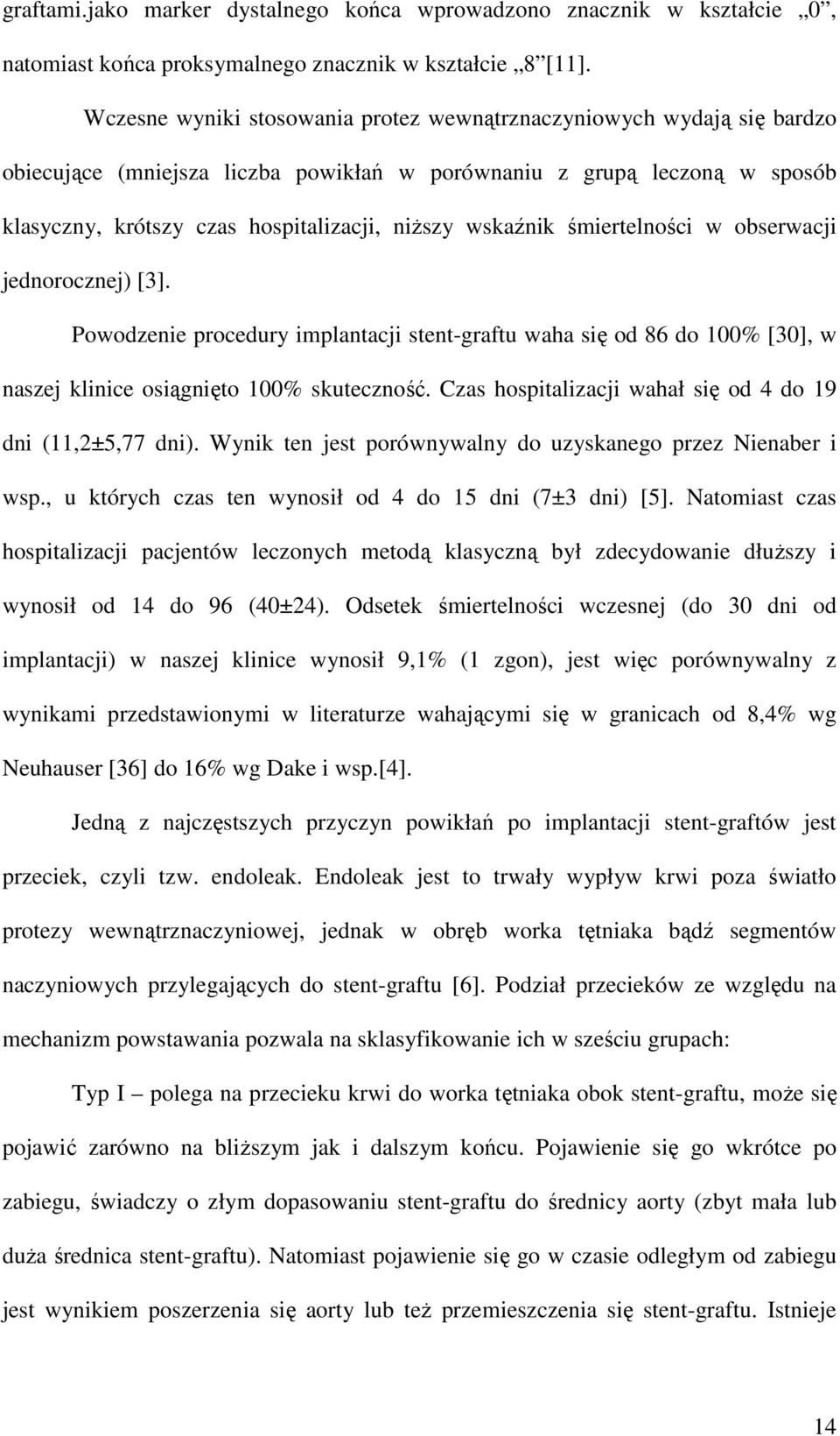 wskaźnik śmiertelności w obserwacji jednorocznej) [3]. Powodzenie procedury implantacji stent-graftu waha się od 86 do 100% [30], w naszej klinice osiągnięto 100% skuteczność.