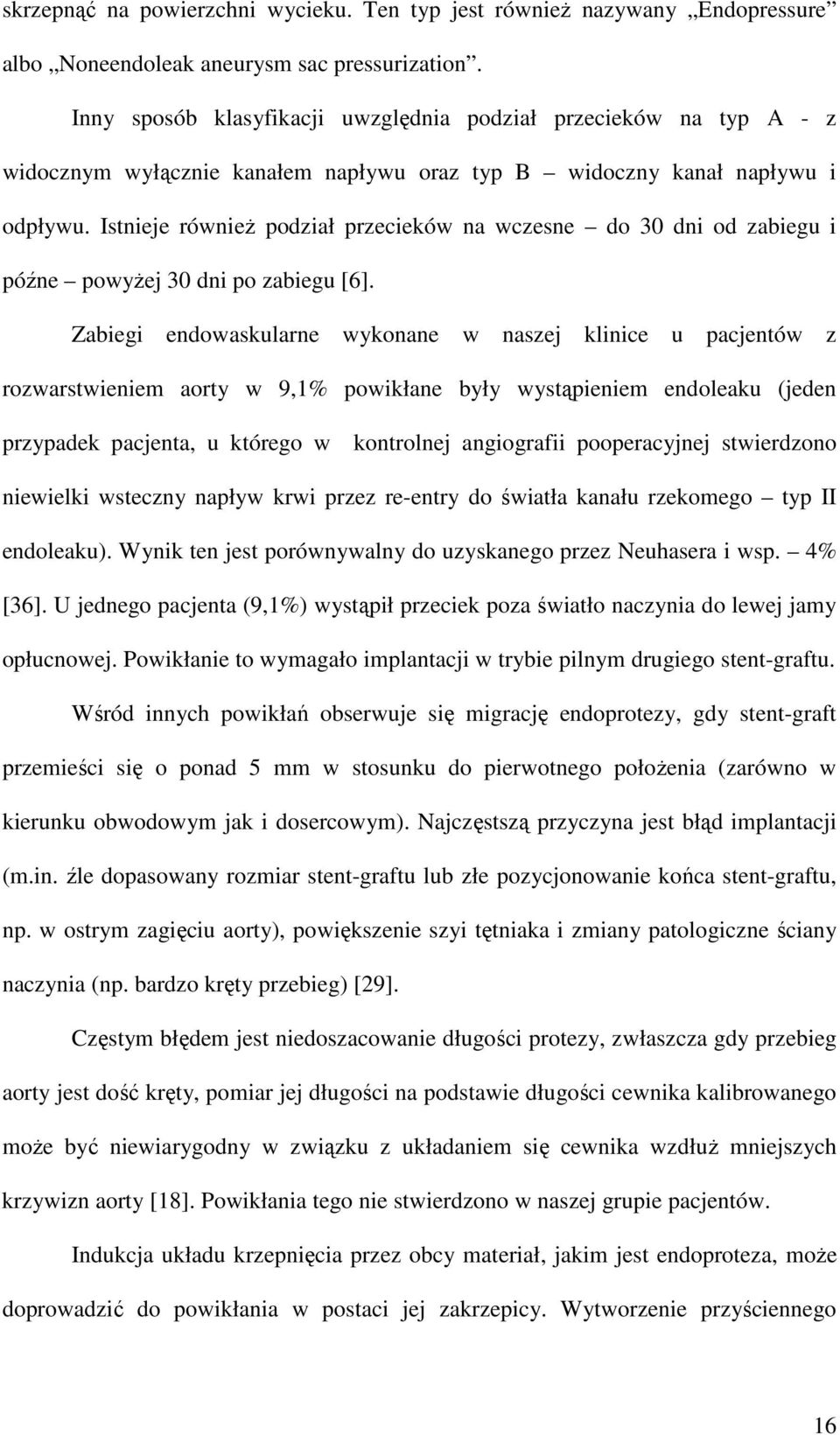 Istnieje równieŝ podział przecieków na wczesne do 30 dni od zabiegu i późne powyŝej 30 dni po zabiegu [6].