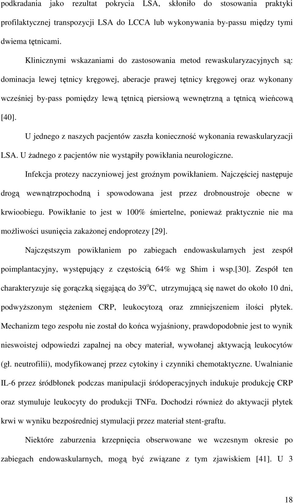 piersiową wewnętrzną a tętnicą wieńcową [40]. U jednego z naszych pacjentów zaszła konieczność wykonania rewaskularyzacji LSA. U Ŝadnego z pacjentów nie wystąpiły powikłania neurologiczne.