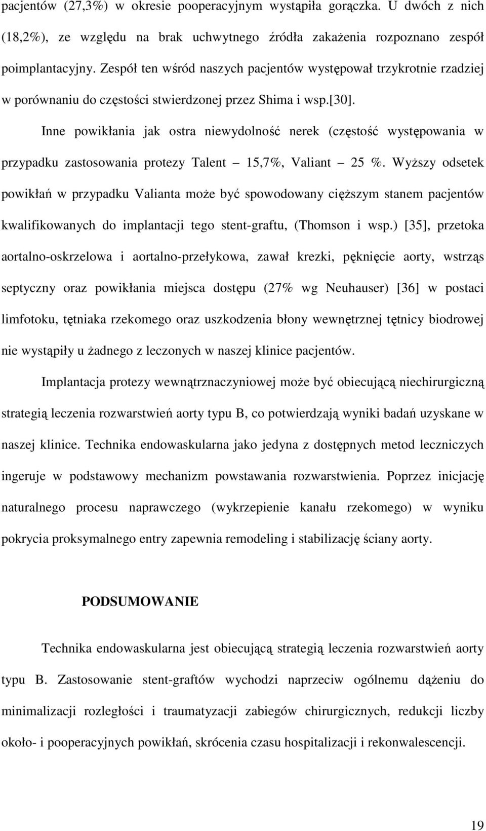 Inne powikłania jak ostra niewydolność nerek (częstość występowania w przypadku zastosowania protezy Talent 15,7%, Valiant 25 %.