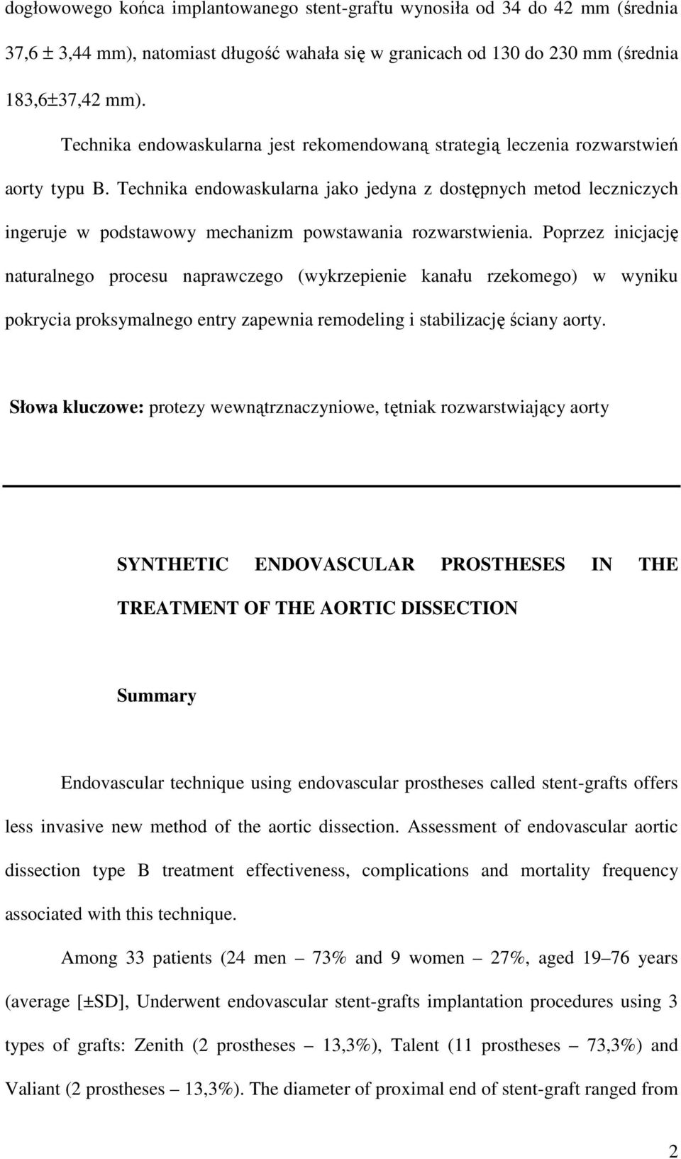 Technika endowaskularna jako jedyna z dostępnych metod leczniczych ingeruje w podstawowy mechanizm powstawania rozwarstwienia.