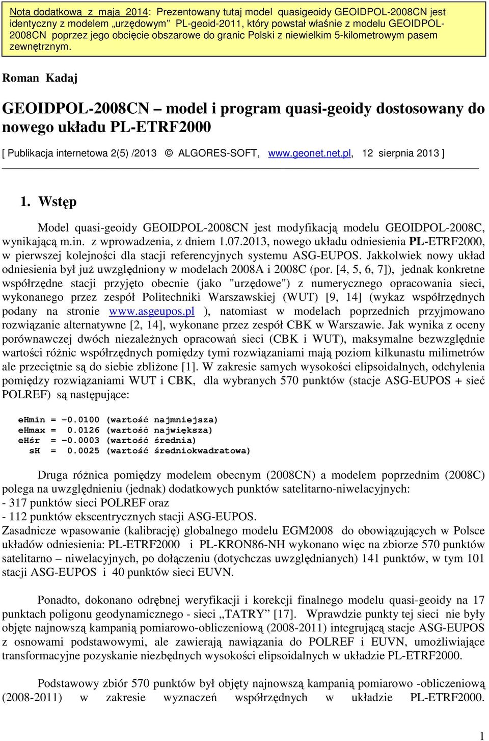 Roman Kadaj GEOIDPOL-2008CN model i program quasi-geoidy dostosowany do nowego układu PL-ETRF2000 [ Publikacja internetowa 2(5) /2013 ALGORES-SOFT, www.geonet.net.pl, 12 sierpnia 2013 ] 1.