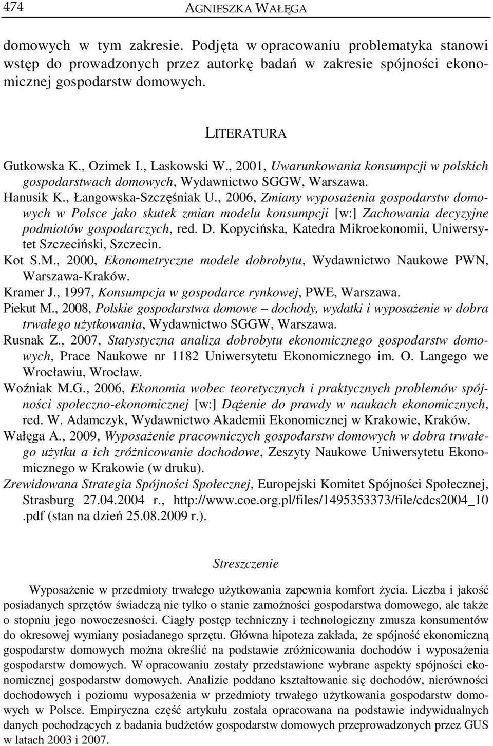 , 2006, Zmiany wyposażenia gospodarstw domowych w Polsce jako skutek zmian modelu konsumpcji [w:] Zachowania decyzyjne podmiotów gospodarczych, red. D.