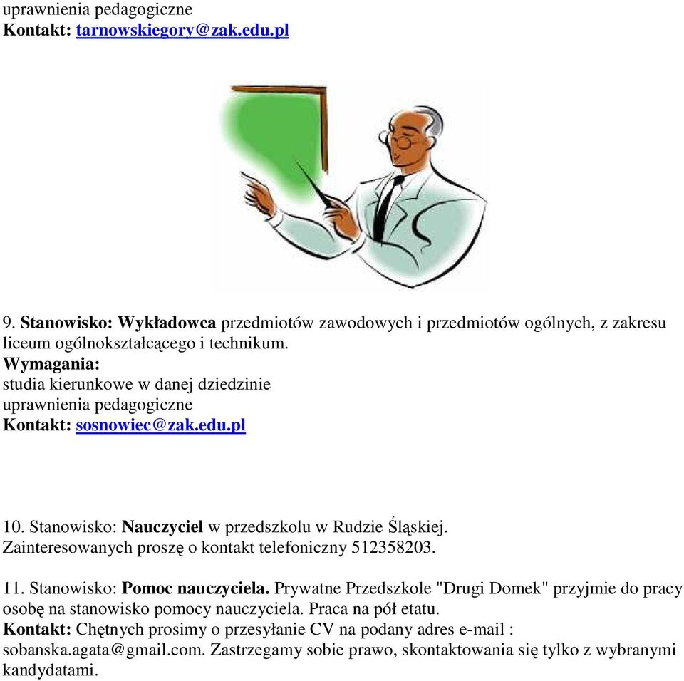 studia kierunkowe w danej dziedzinie uprawnienia pedagogiczne Kontakt: sosnowiec@zak.edu.pl 10. Stanowisko: Nauczyciel w przedszkolu w Rudzie Śląskiej.