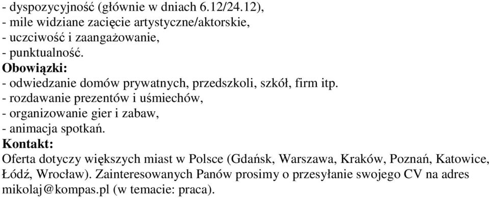 Obowiązki: - odwiedzanie domów prywatnych, przedszkoli, szkół, firm itp.