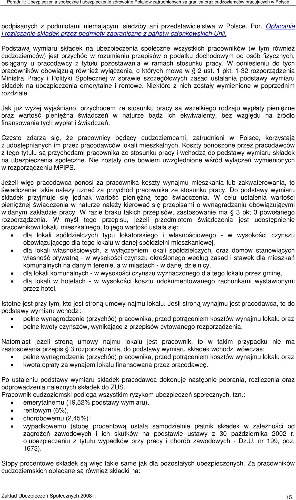 pracodawcy z tytułu pozostawania w ramach stosunku pracy. W odniesieniu do tych pracowników obowiązują również wyłączenia, o których mowa w 2 ust. 1 pkt.