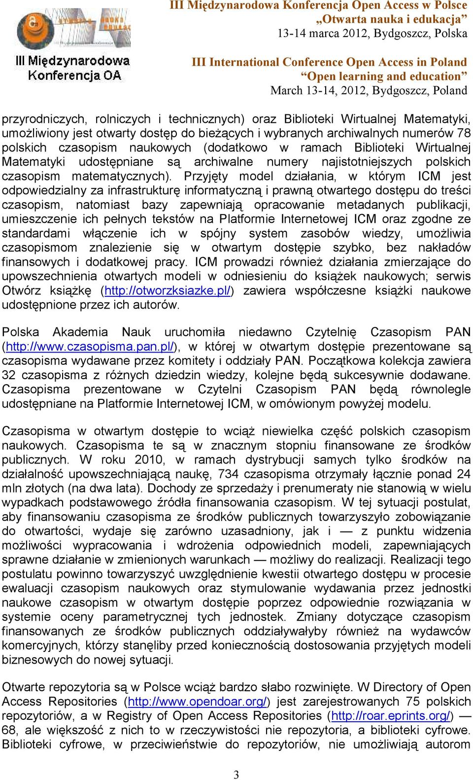 Przyjęty model działania, w którym ICM jest odpowiedzialny za infrastrukturę informatyczną i prawną otwartego dostępu do treści czasopism, natomiast bazy zapewniają opracowanie metadanych publikacji,