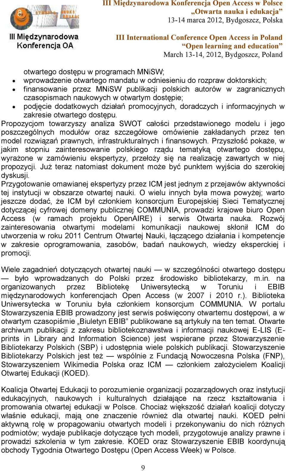 Propozycjom towarzyszy analiza SWOT całości przedstawionego modelu i jego poszczególnych modułów oraz szczegółowe omówienie zakładanych przez ten model rozwiązań prawnych, infrastrukturalnych i