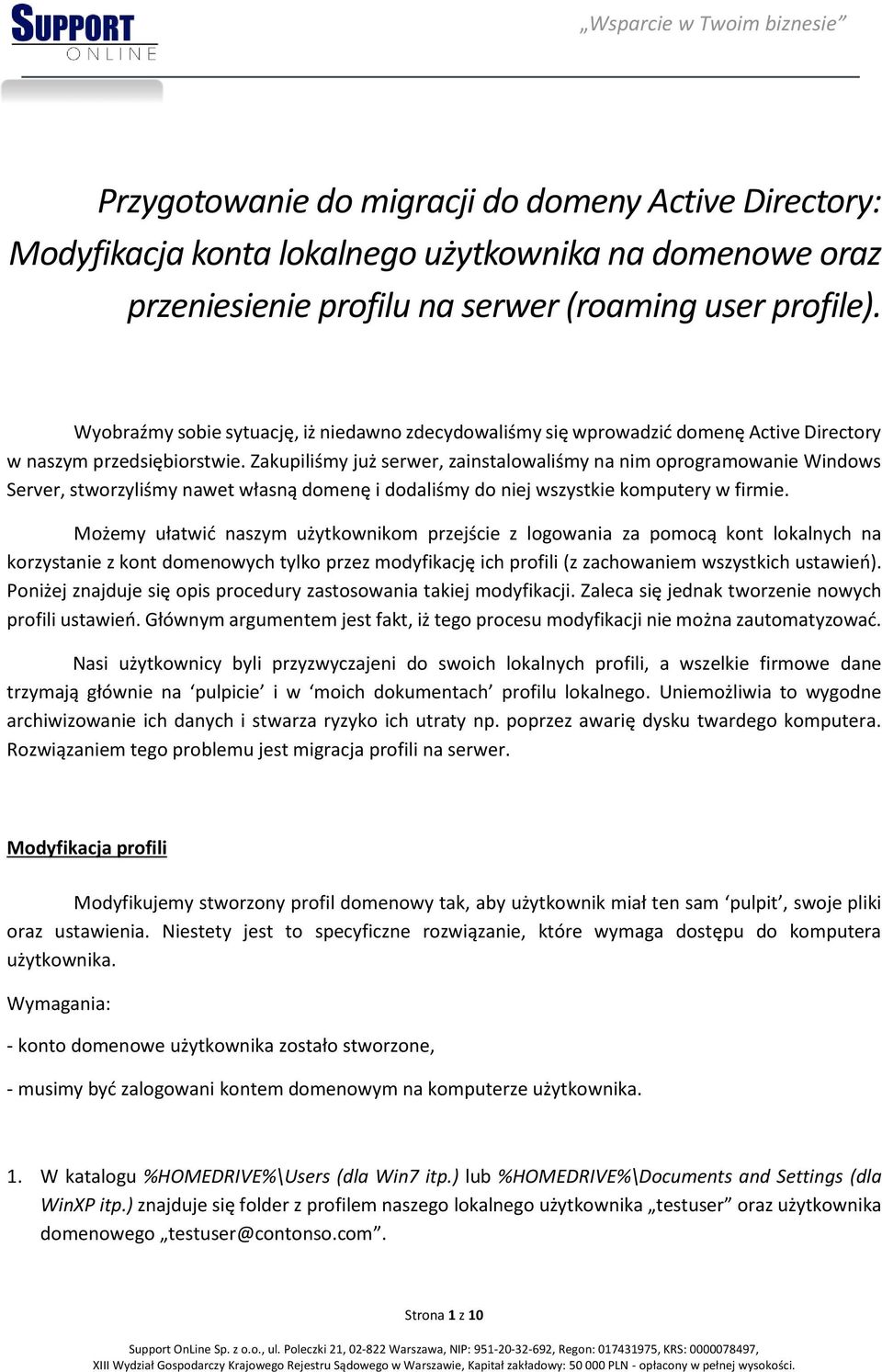 Zakupiliśmy już serwer, zainstalowaliśmy na nim oprogramowanie Windows Server, stworzyliśmy nawet własną domenę i dodaliśmy do niej wszystkie komputery w firmie.