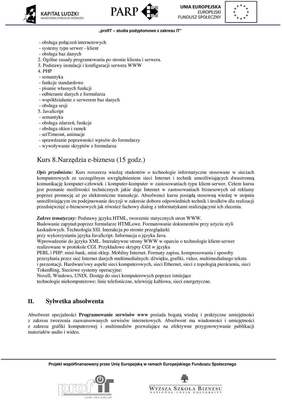 JavaScript - semantyka - obsługa zdarzeń, funkcje - obsługa okien i ramek - settimeout, animacje - sprawdzanie poprawności wpisów do formularzy - wywoływanie skryptów z formularza Kurs 8.