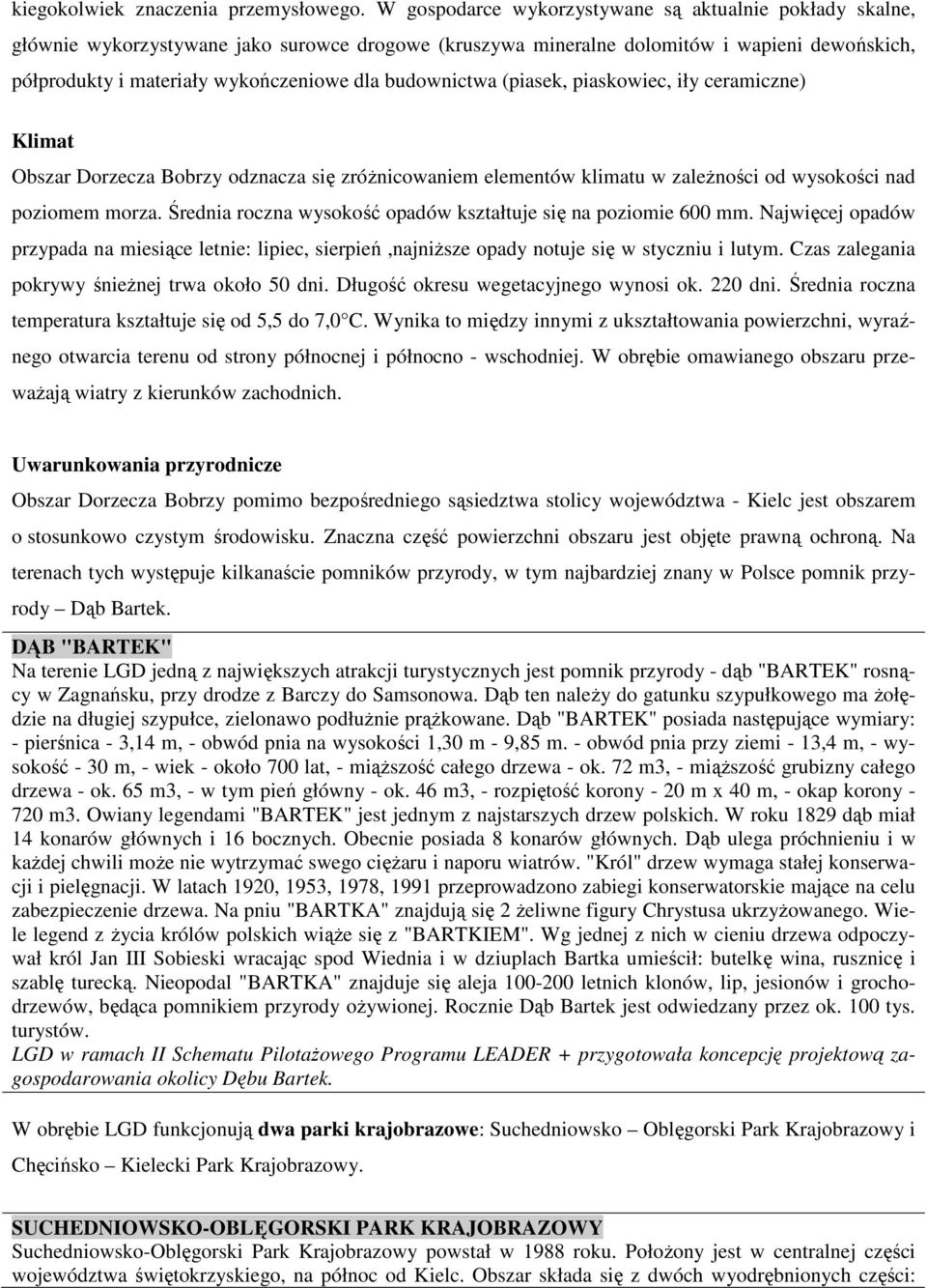 budownictwa (piasek, piaskowiec, iły ceramiczne) Klimat Obszar Dorzecza Bobrzy odznacza się zróŝnicowaniem elementów klimatu w zaleŝności od wysokości nad poziomem morza.