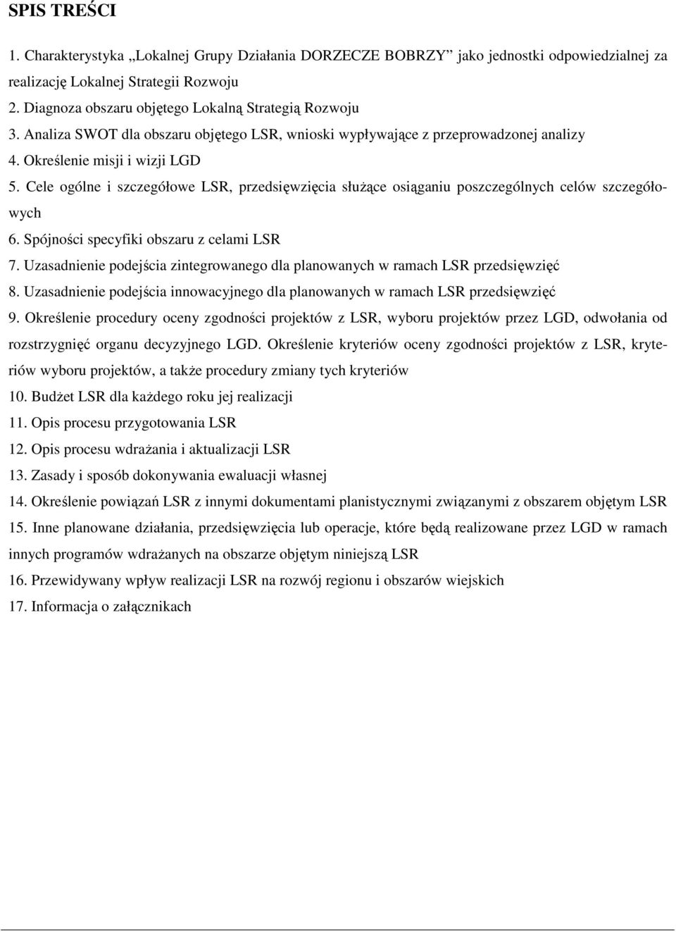 Cele ogólne i szczegółowe LSR, przedsięwzięcia słuŝące osiąganiu poszczególnych celów szczegółowych 6. Spójności specyfiki obszaru z celami LSR 7.