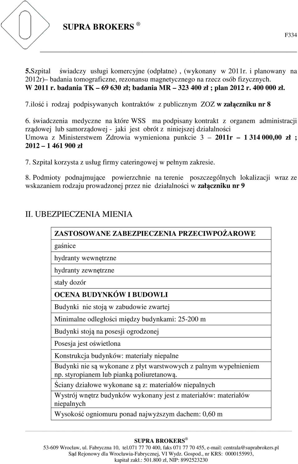 świadczenia medyczne na które WSS ma podpisany kontrakt z organem administracji rządowej lub samorządowej - jaki jest obrót z niniejszej działalności Umowa z Ministerstwem Zdrowia wymieniona punkcie