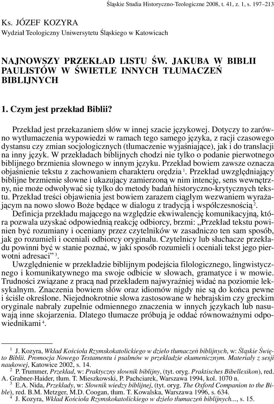 Dotyczy to zarówno wytłumaczenia wypowiedzi w ramach tego samego języka, z racji czasowego dystansu czy zmian socjologicznych (tłumaczenie wyjaśniające), jak i do translacji na inny język.