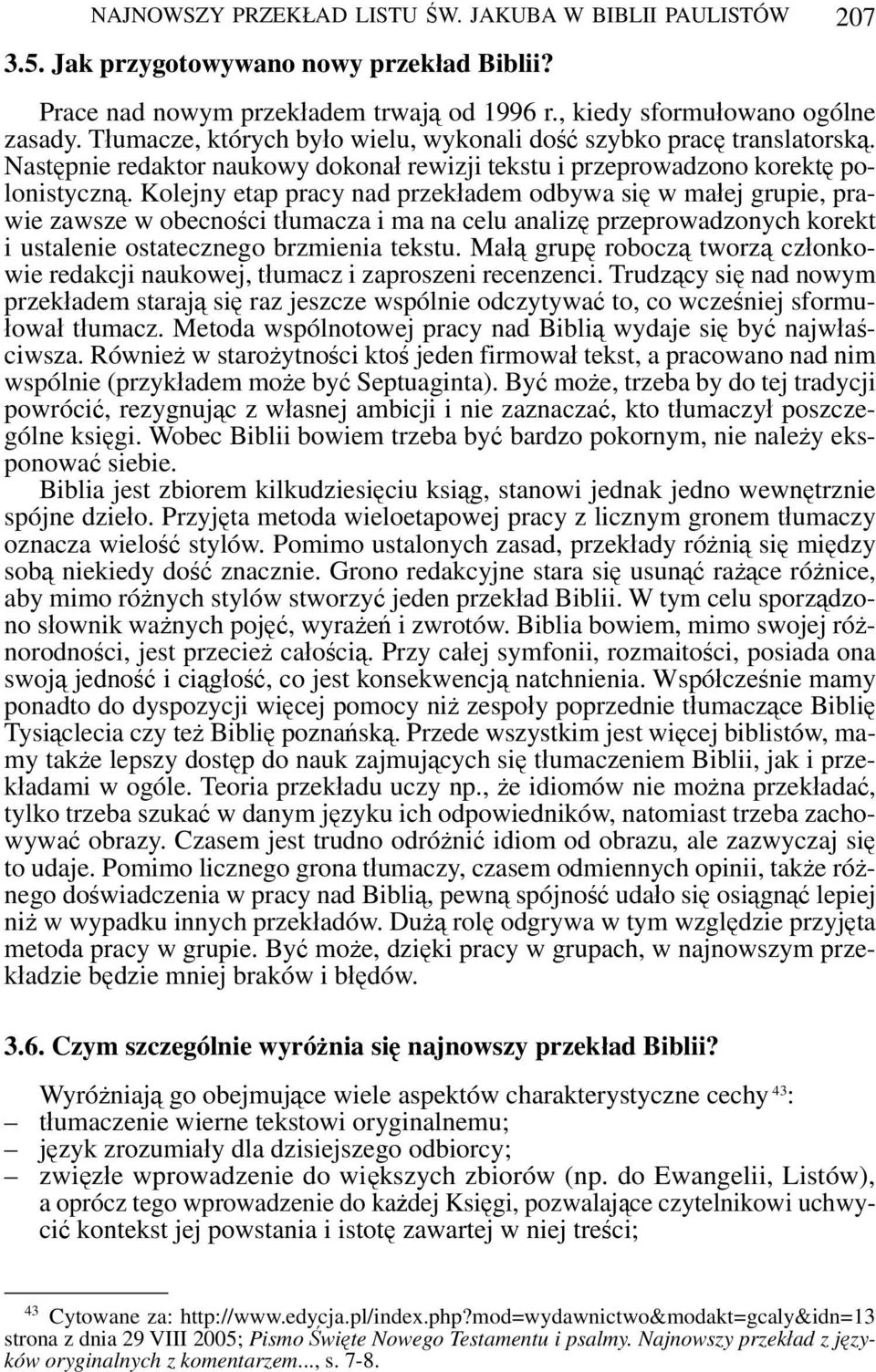 Kolejny etap pracy nad przekładem odbywa się w małej grupie, prawie zawsze w obecności tłumacza i ma na celu analizę przeprowadzonych korekt i ustalenie ostatecznego brzmienia tekstu.