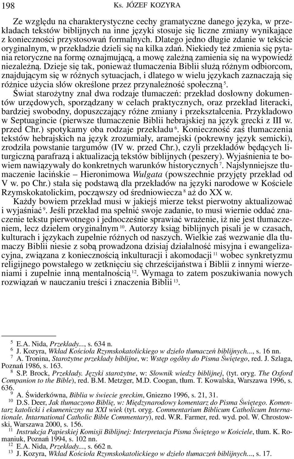 formalnych. Dlatego jedno długie zdanie w tekście oryginalnym, w przekładzie dzieli się na kilka zdań.