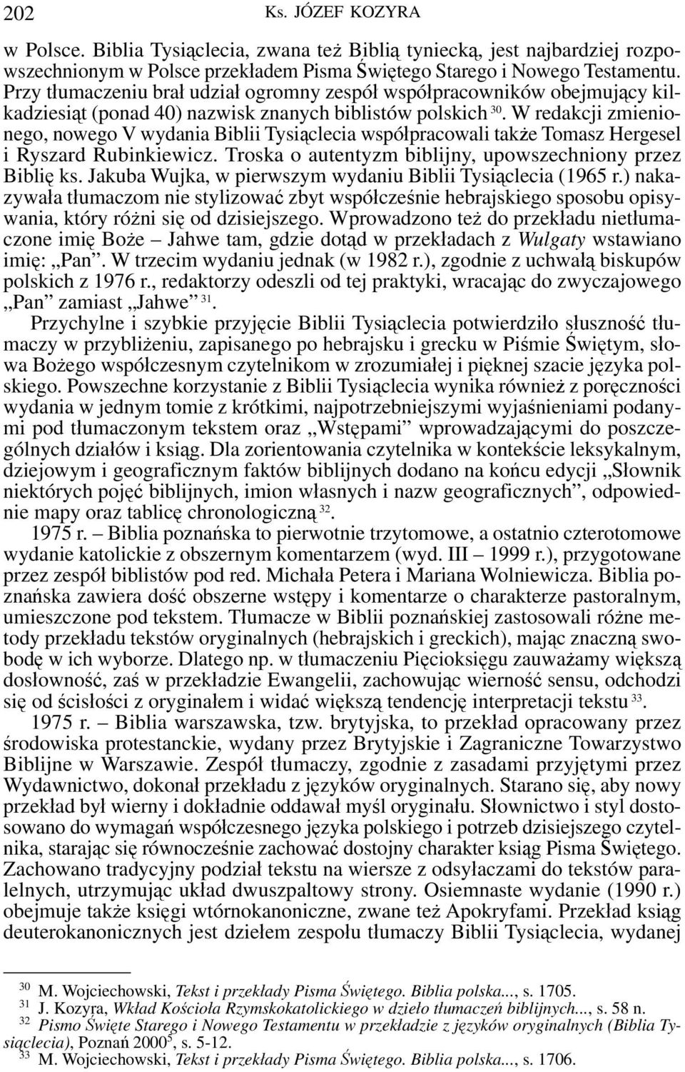 W redakcji zmienionego, nowego V wydania Biblii Tysiąclecia współpracowali także Tomasz Hergesel i Ryszard Rubinkiewicz. Troska o autentyzm biblijny, upowszechniony przez Biblię ks.