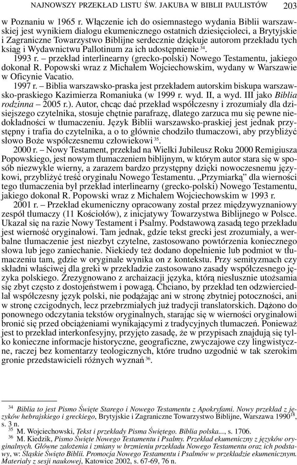 przekładu tych ksiąg i Wydawnictwu Pallotinum za ich udostępnienie 34. 1993 r. przekład interlinearny (grecko-polski) Nowego Testamentu, jakiego dokonał R.