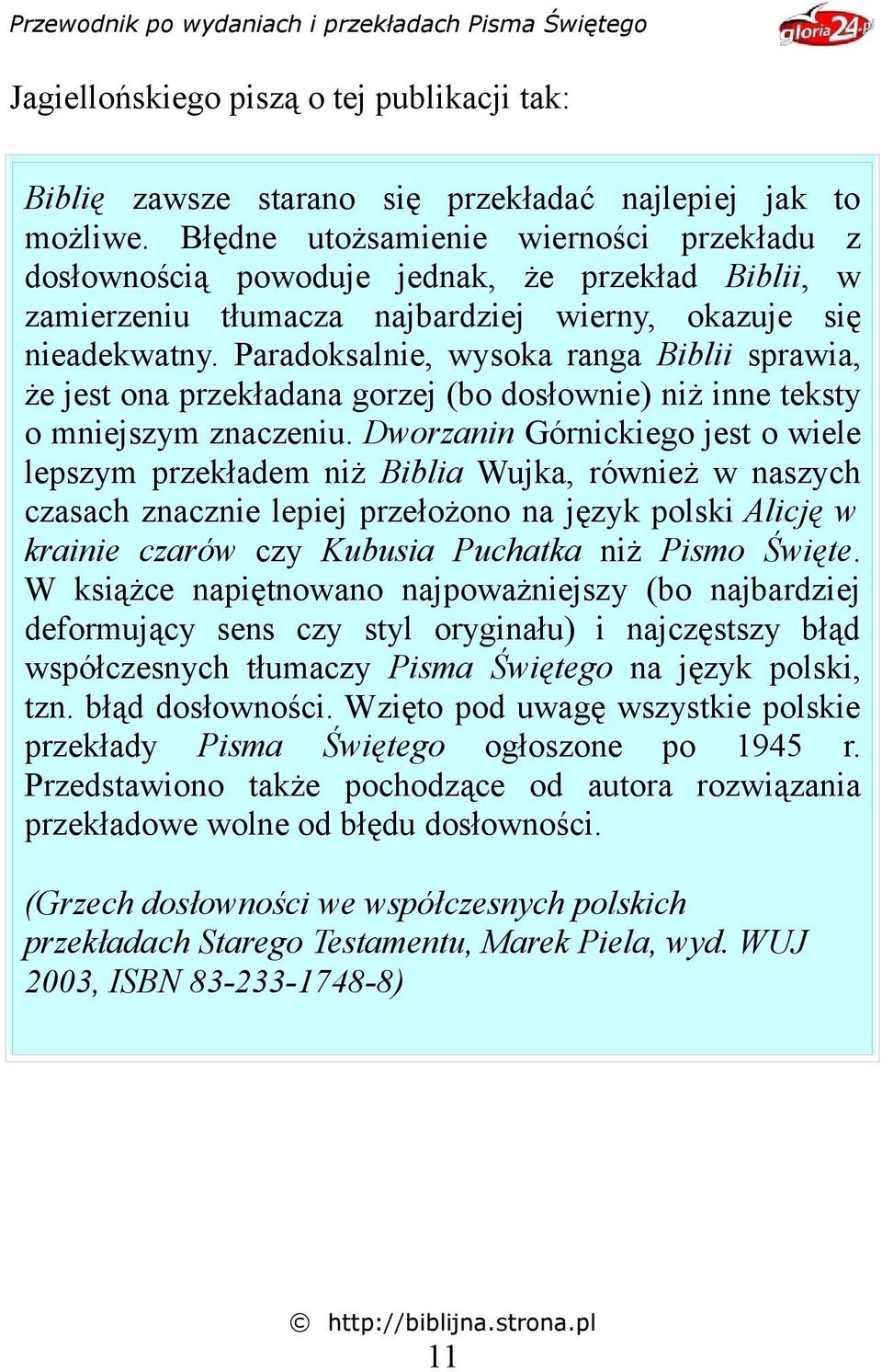 Paradoksalnie, wysoka ranga Biblii sprawia, że jest ona przekładana gorzej (bo dosłownie) niż inne teksty o mniejszym znaczeniu.