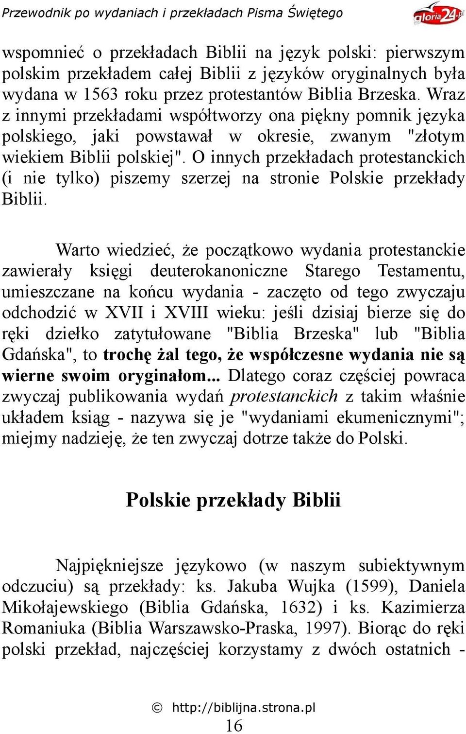 O innych przekładach protestanckich (i nie tylko) piszemy szerzej na stronie Polskie przekłady Biblii.