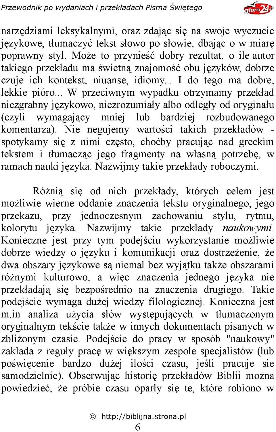 .. W przeciwnym wypadku otrzymamy przekład niezgrabny językowo, niezrozumiały albo odległy od oryginału (czyli wymagający mniej lub bardziej rozbudowanego komentarza).