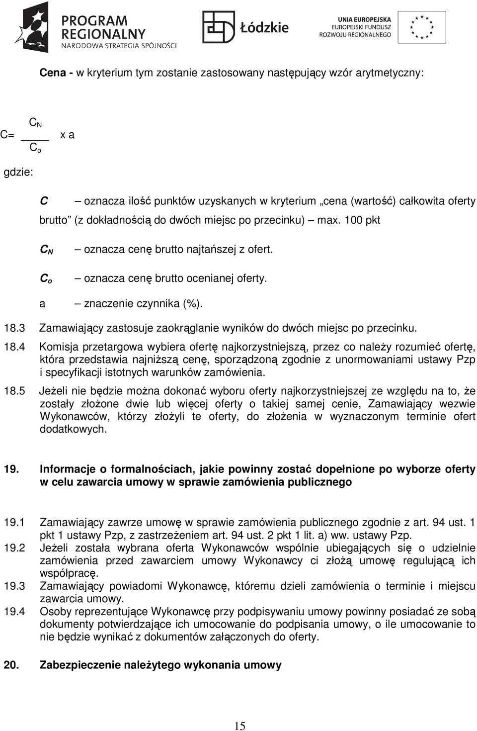 3 Zamawiający zastosuje zaokrąglanie wyników do dwóch miejsc po przecinku. 18.