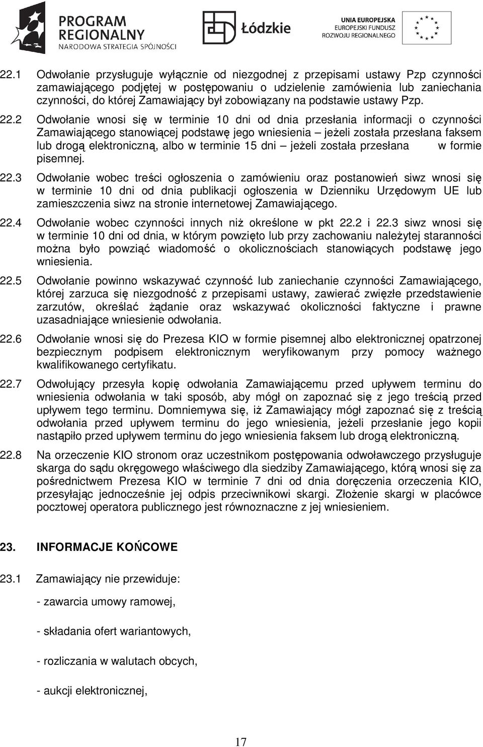 2 Odwołanie wnosi się w terminie 10 dni od dnia przesłania informacji o czynności Zamawiającego stanowiącej podstawę jego wniesienia jeżeli została przesłana faksem lub drogą elektroniczną, albo w