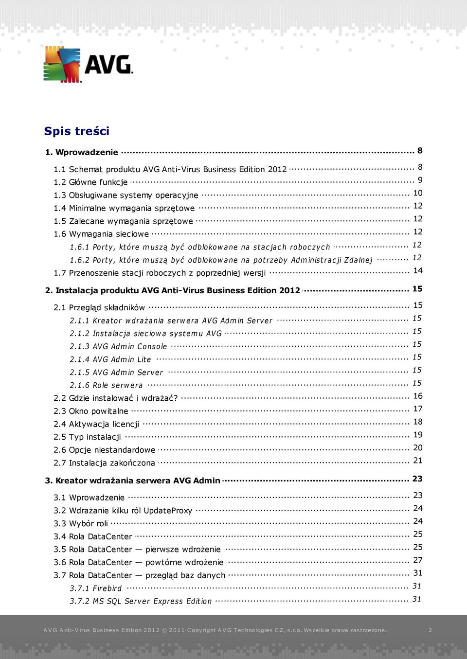 .. 14 1.7 Przenoszenie stacji roboczych z poprzedniej wersji... 15 2. Instalacja produktu AVG Anti-Virus Business Edition 2012 15 2.1 Przegląd... składników... 15 2.1.1 Kreat or w drażania serw era AVG Admin Server.