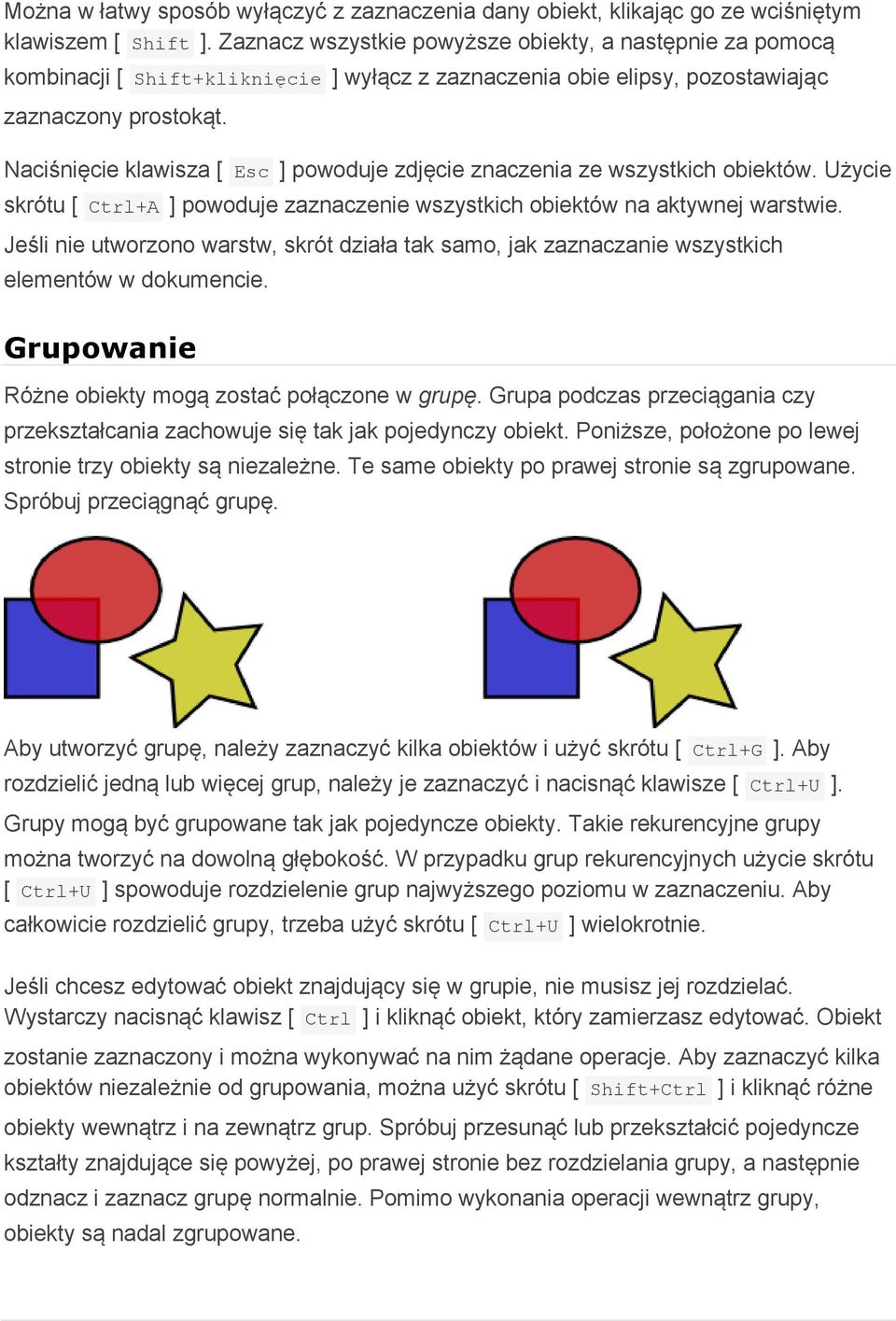 Naciśnięcie klawisza [ Esc ] powoduje zdjęcie znaczenia ze wszystkich obiektów. Użycie skrótu [ Ctrl+A ] powoduje zaznaczenie wszystkich obiektów na aktywnej warstwie.