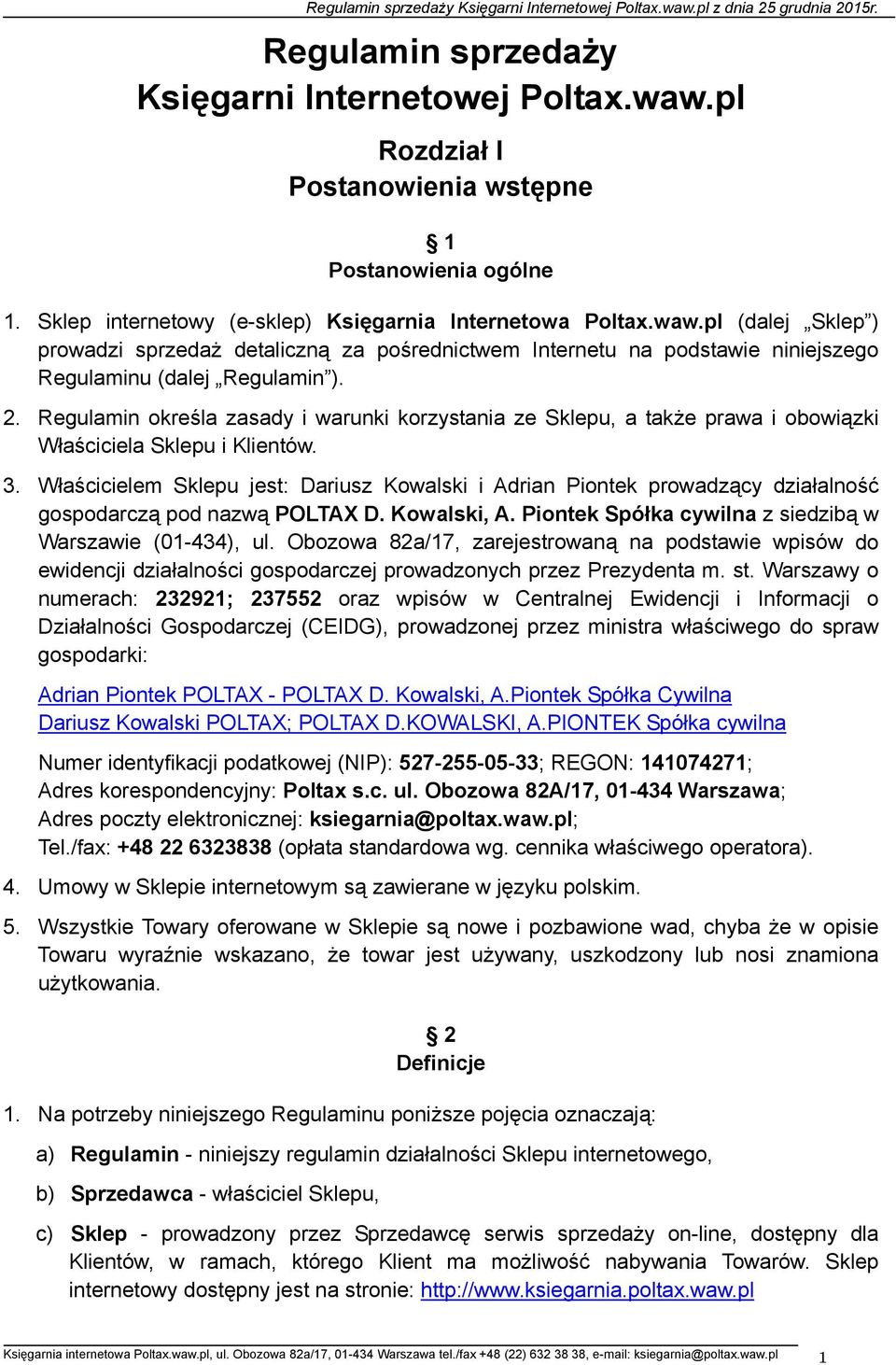 Właścicielem Sklepu jest: Dariusz Kowalski i Adrian Piontek prowadzący działalność gospodarczą pod nazwą POLTAX D. Kowalski, A. Piontek Spółka cywilna z siedzibą w Warszawie (01-434), ul.