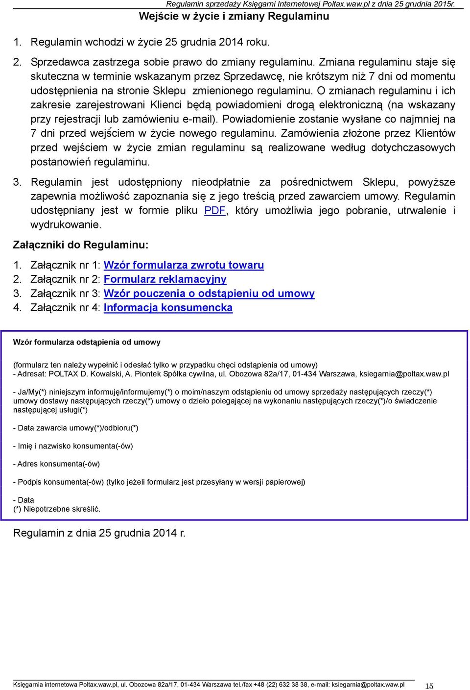 O zmianach regulaminu i ich zakresie zarejestrowani Klienci będą powiadomieni drogą elektroniczną (na wskazany przy rejestracji lub zamówieniu e-mail).