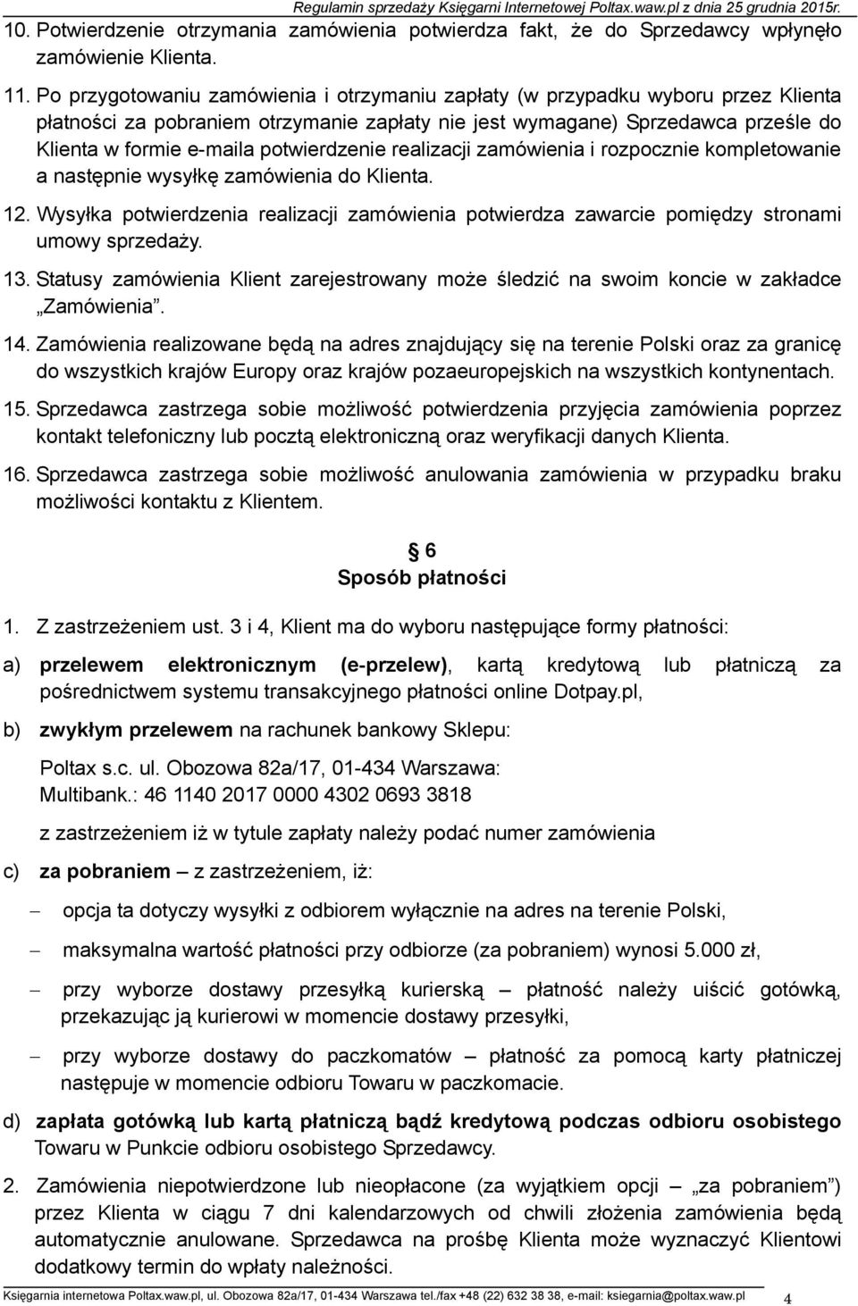 potwierdzenie realizacji zamówienia i rozpocznie kompletowanie a następnie wysyłkę zamówienia do Klienta. 12.