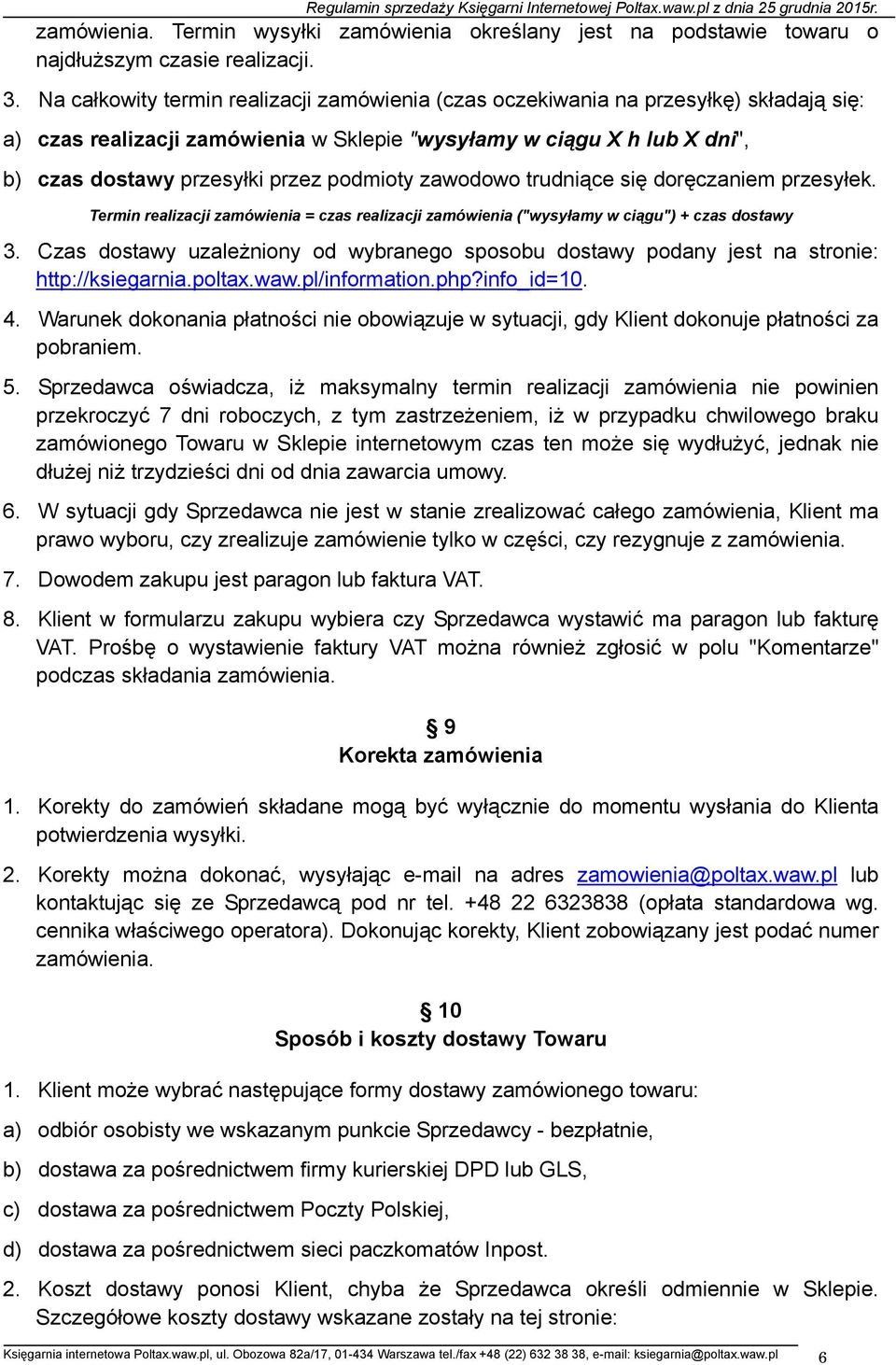 podmioty zawodowo trudniące się doręczaniem przesyłek. Termin realizacji zamówienia = czas realizacji zamówienia ("wysyłamy w ciągu") + czas dostawy 3.