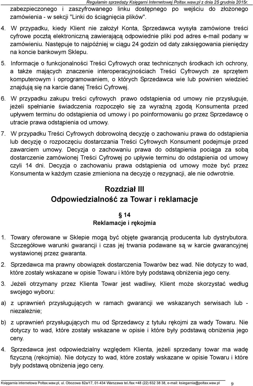 Następuje to najpóźniej w ciągu 24 godzin od daty zaksięgowania pieniędzy na koncie bankowym Sklepu. 5.