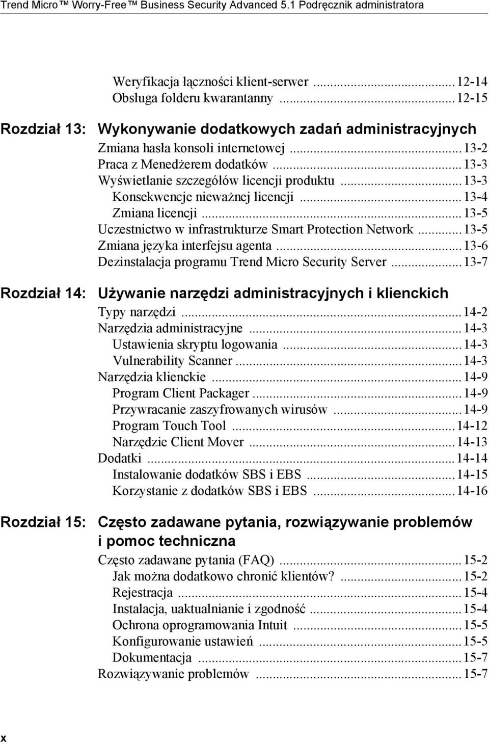 ..13-3 Konsekwencje nieważnej licencji...13-4 Zmiana licencji...13-5 Uczestnictwo w infrastrukturze Smart Protection Network...13-5 Zmiana języka interfejsu agenta.