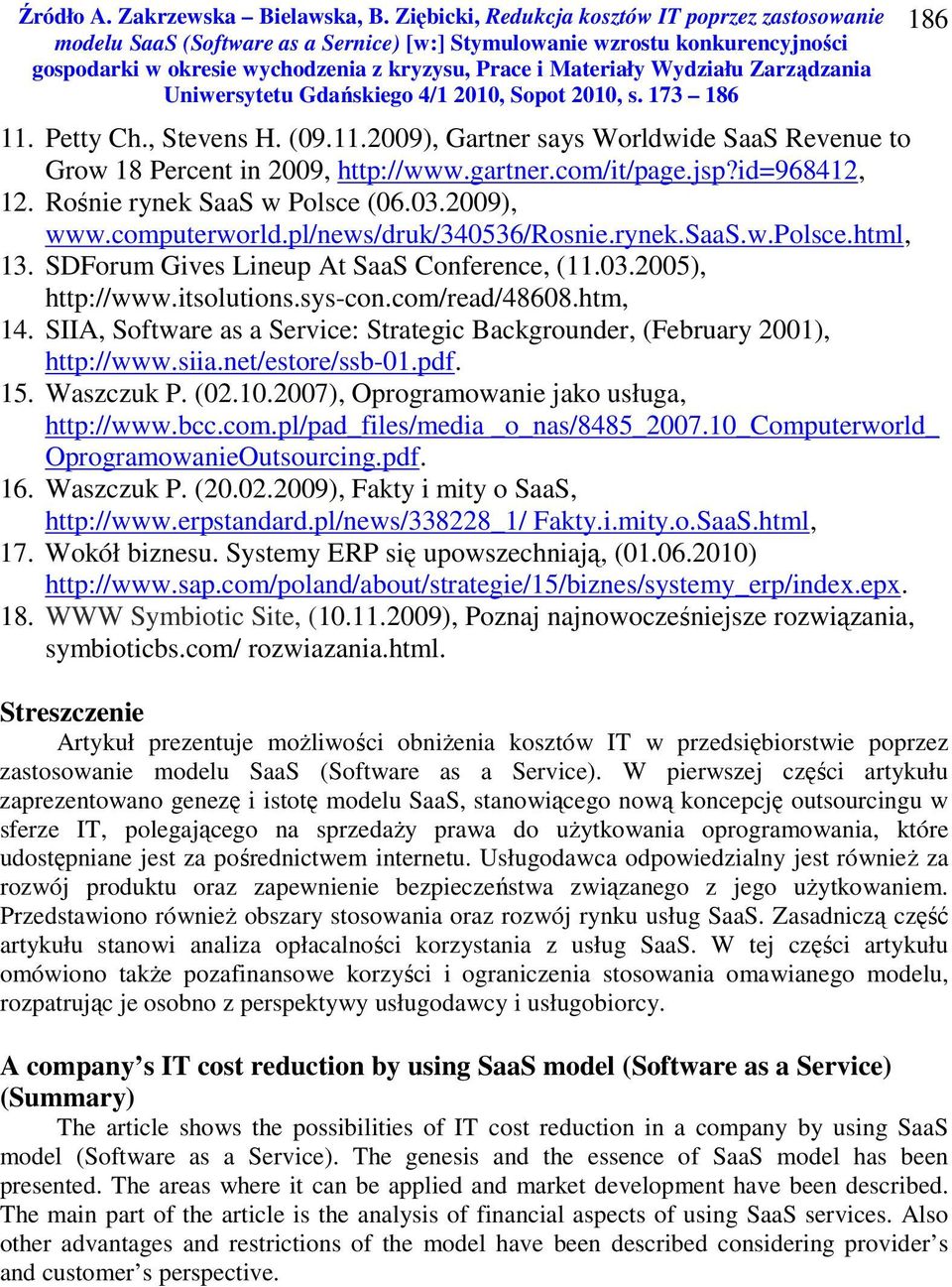 SIIA, Software as a Service: Strategic Backgrounder, (February 2001), http://www.siia.net/estore/ssb-01.pdf. 15. Waszczuk P. (02.10.2007), Oprogramowanie jako usługa, http://www.bcc.com.