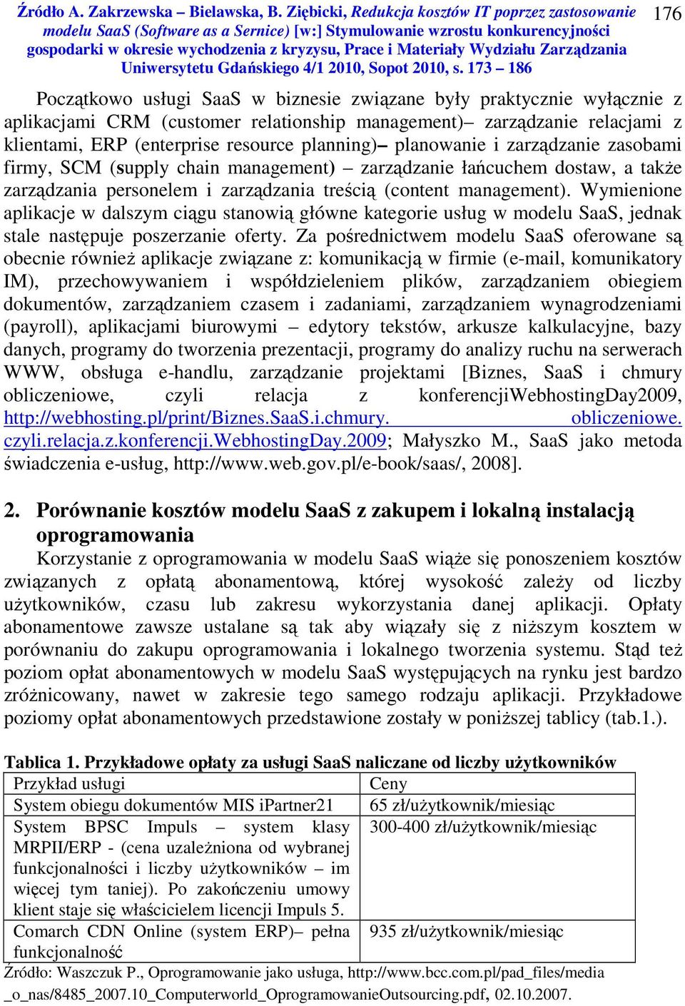 Wymienione aplikacje w dalszym ciągu stanowią główne kategorie usług w modelu SaaS, jednak stale następuje poszerzanie oferty.