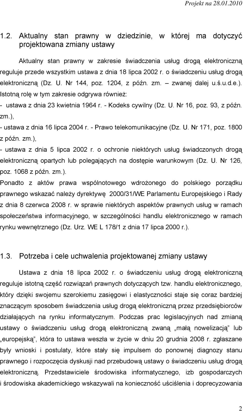 Istotną rolę w tym zakresie odgrywa również: - ustawa z dnia 23 kwietnia 1964 r. - Kodeks cywilny (Dz. U. Nr 16, poz. 93, z późn. zm.), - ustawa z dnia 16 lipca 2004 r. - Prawo telekomunikacyjne (Dz.