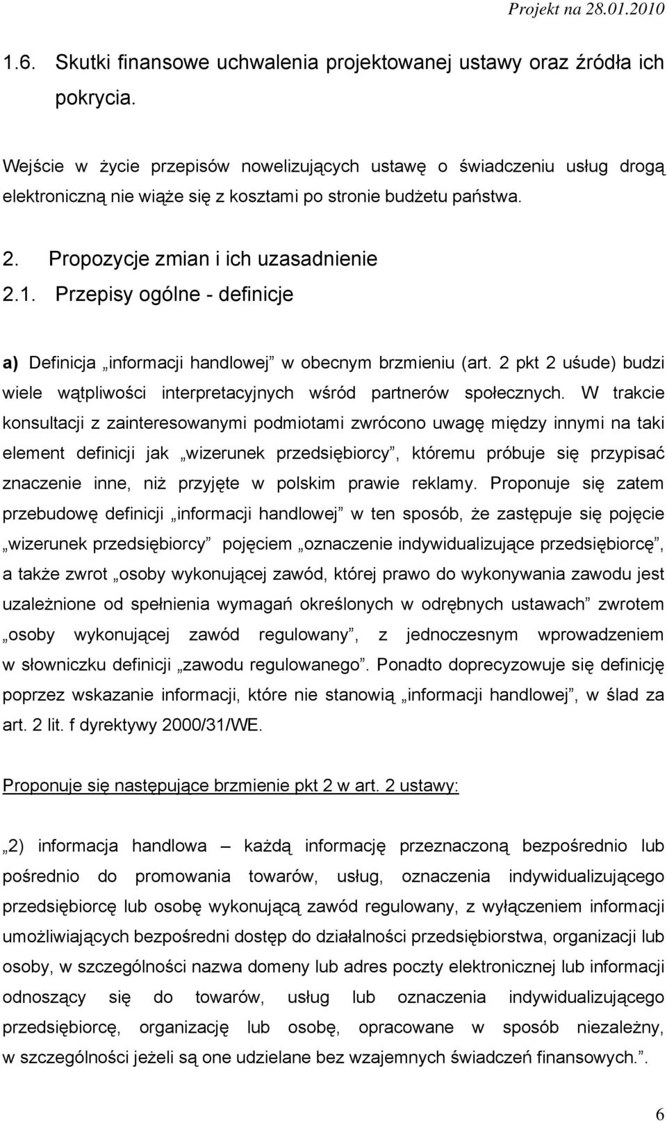 Przepisy ogólne - definicje a) Definicja informacji handlowej w obecnym brzmieniu (art. 2 pkt 2 uśude) budzi wiele wątpliwości interpretacyjnych wśród partnerów społecznych.