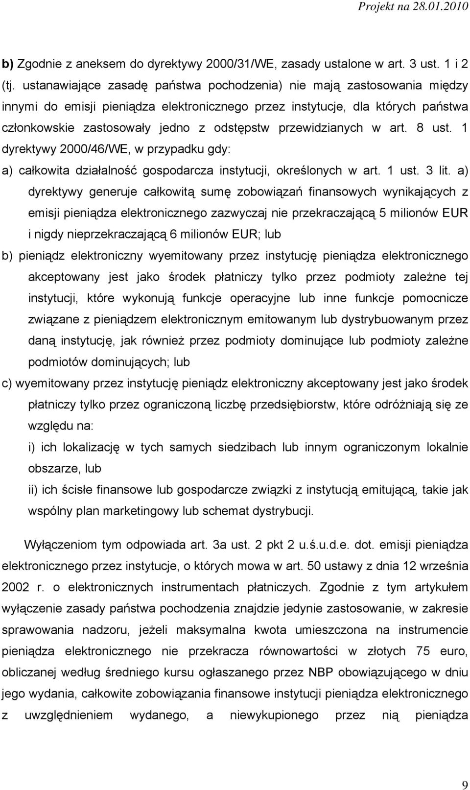 przewidzianych w art. 8 ust. 1 dyrektywy 2000/46/WE, w przypadku gdy: a) całkowita działalność gospodarcza instytucji, określonych w art. 1 ust. 3 lit.