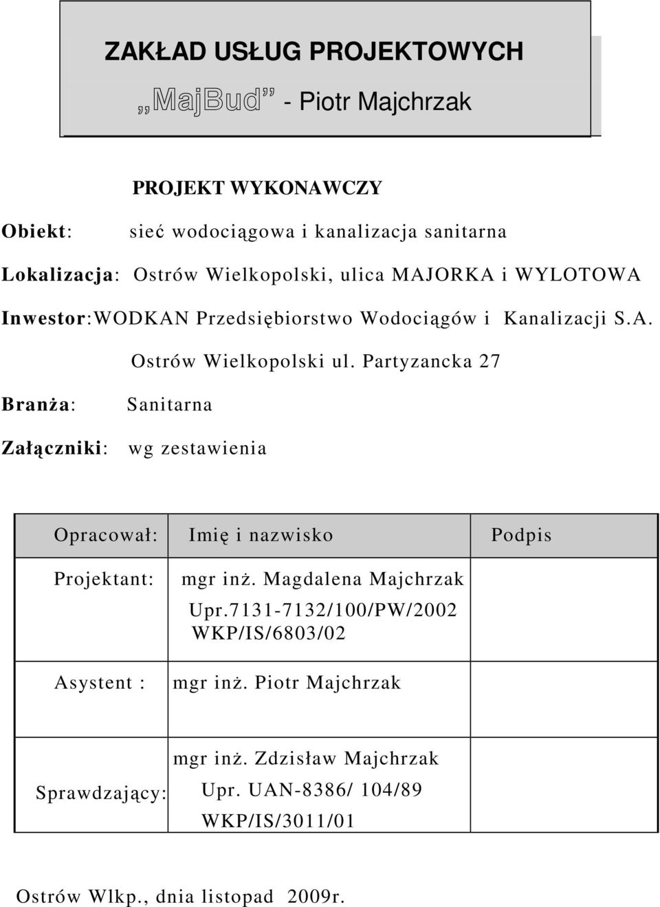 Partyzancka 27 BranŜa: Sanitarna Załączniki: wg zestawienia Opracował: Imię i nazwisko Podpis Projektant: Asystent : mgr inŝ.