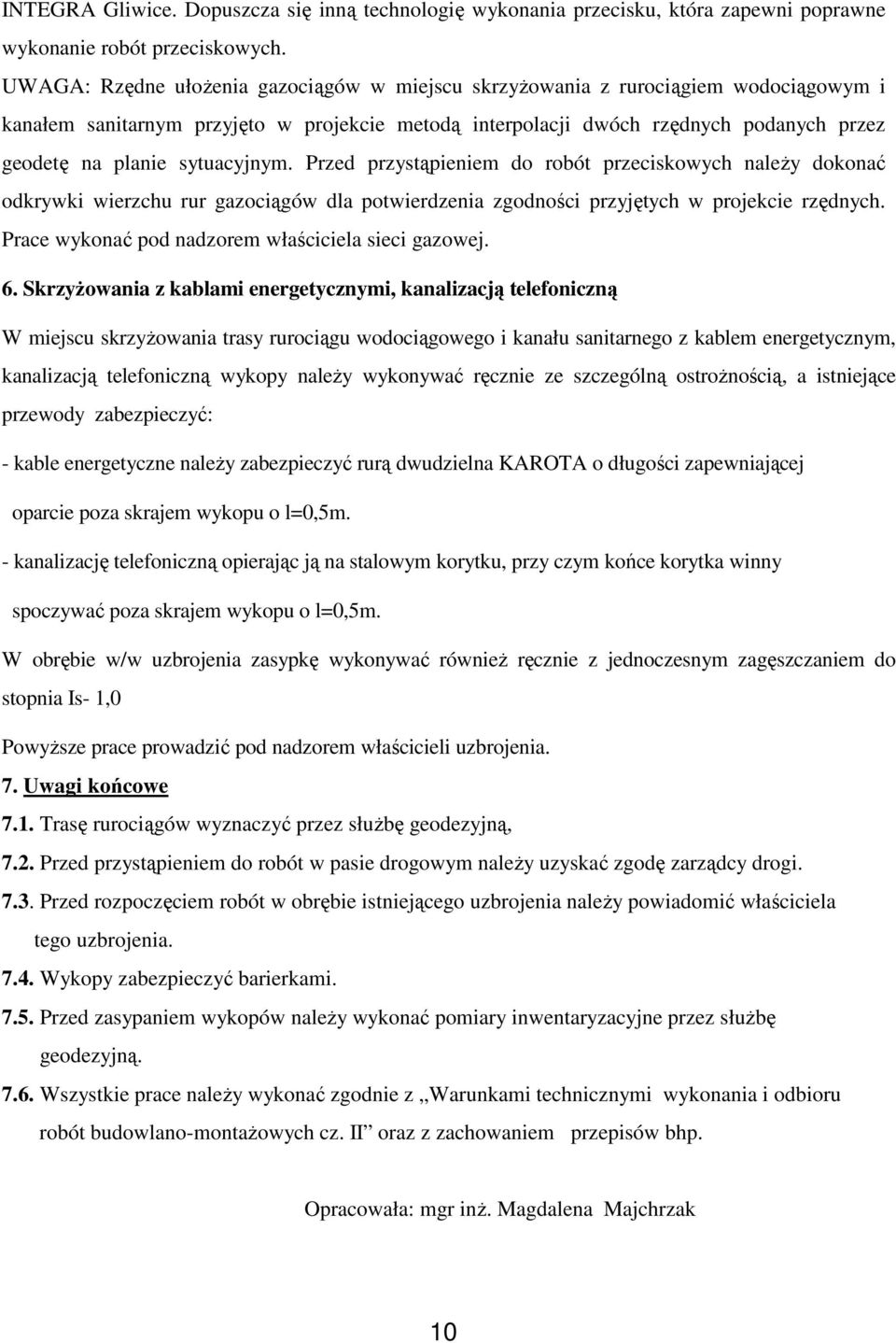 sytuacyjnym. Przed przystąpieniem do robót przeciskowych naleŝy dokonać odkrywki wierzchu rur gazociągów dla potwierdzenia zgodności przyjętych w projekcie rzędnych.