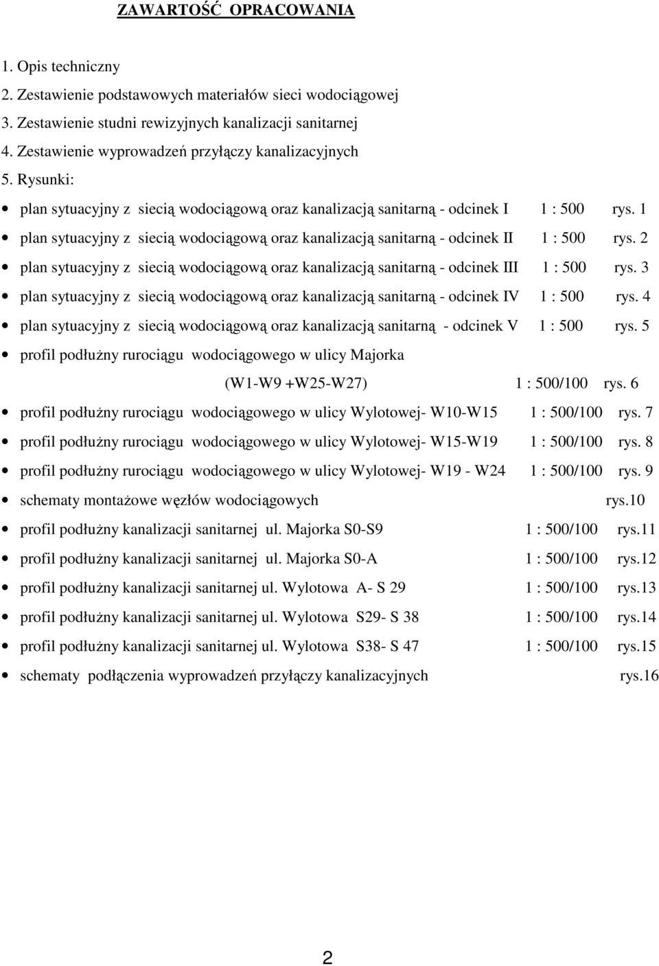 1 plan sytuacyjny z siecią wodociągową oraz kanalizacją sanitarną - odcinek II 1 : 500 rys. 2 plan sytuacyjny z siecią wodociągową oraz kanalizacją sanitarną - odcinek III 1 : 500 rys.