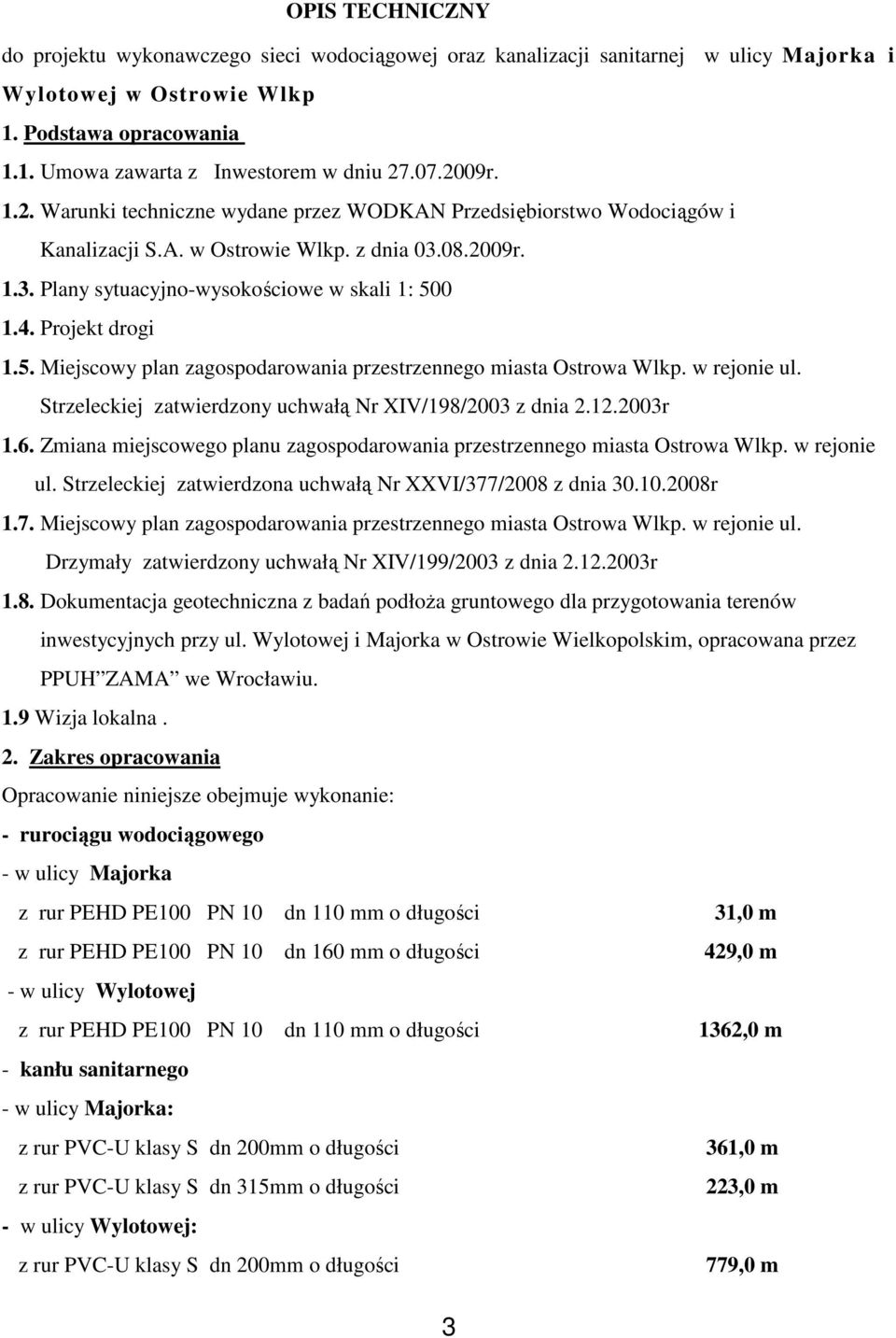 Projekt drogi 1.5. Miejscowy plan zagospodarowania przestrzennego miasta Ostrowa Wlkp. w rejonie ul. Strzeleckiej zatwierdzony uchwałą Nr XIV/198/2003 z dnia 2.12.2003r 1.6.