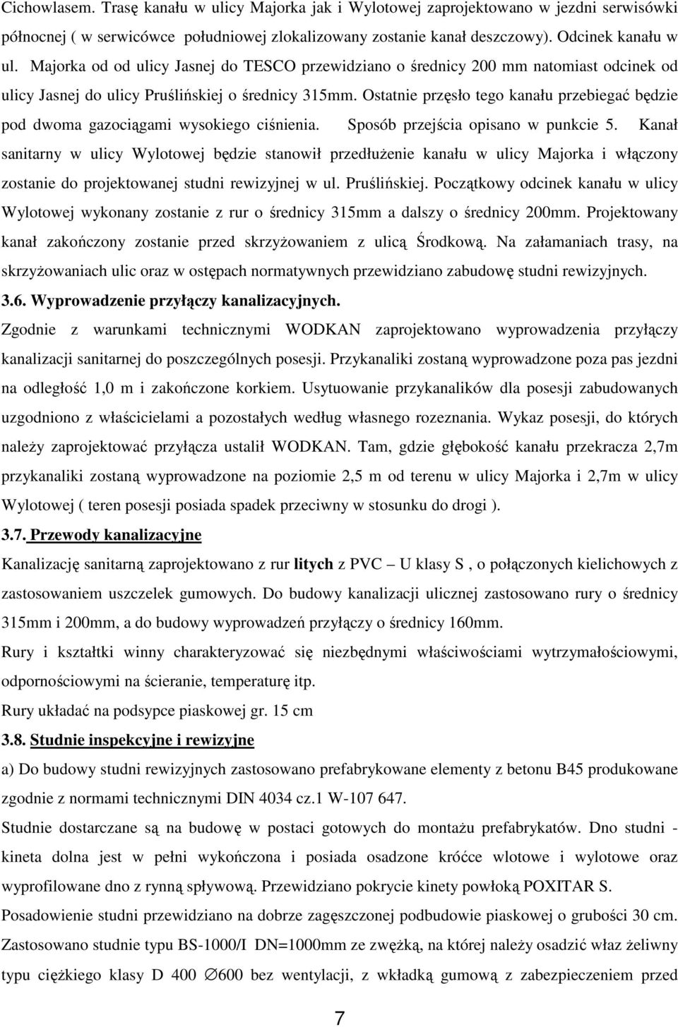 Ostatnie przęsło tego kanału przebiegać będzie pod dwoma gazociągami wysokiego ciśnienia. Sposób przejścia opisano w punkcie 5.