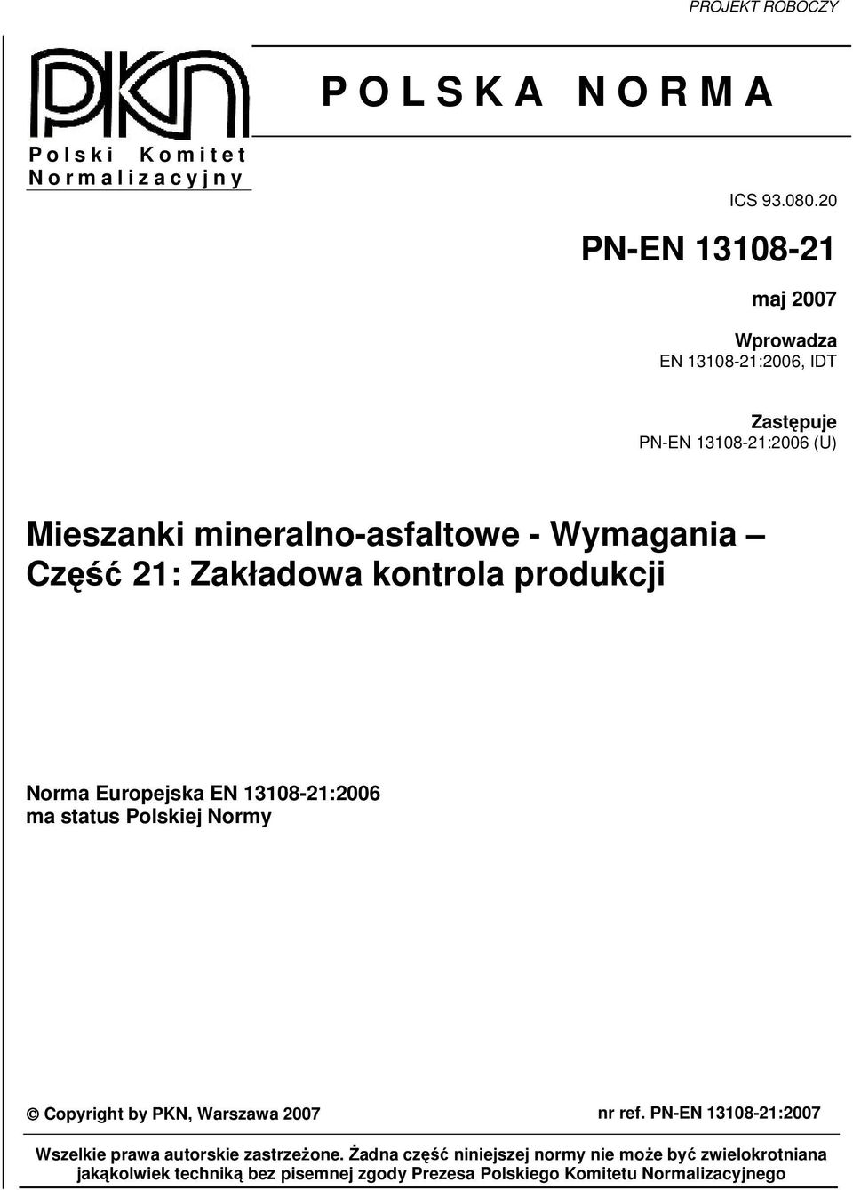 21: Zakładowa kontrola produkcji Norma Europejska EN 13108-21:2006 ma status Polskiej Normy Copyright by PKN, Warszawa 2007 nr ref.